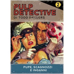 Pupe Scagnozzi e Inganni: Pulp Detective