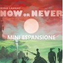 Mini-Espansione: Now or Never